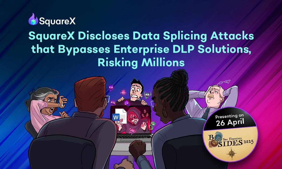 BSides San Francisco: SquareX To Demonstrate Data Splicing Attacks And Data Loss Prevention (DLP) Shortcomings BSides San Francisco: SquareX To Demonstrate Data Splicing Attacks And Data Loss Prevention (DLP) Shortcomings
